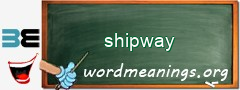 WordMeaning blackboard for shipway